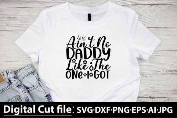 Ain't No Daddy Like the One I Got SVG: A Practical Review