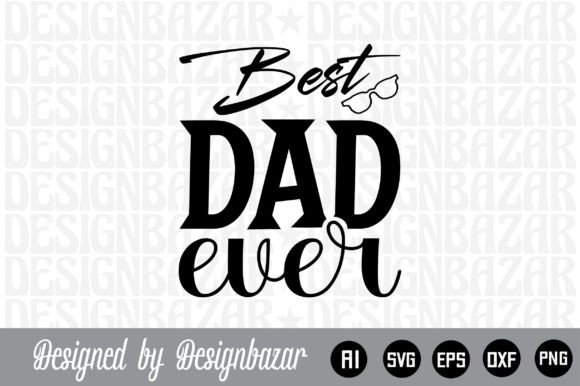 Best Dad Ever SVG Files – What You Get & How to Make the Most of Your Digital Download
