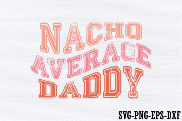 Nacho Average Daddy SVG Design